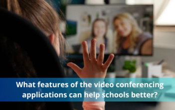 What features of the video conferencing applications can help schools better