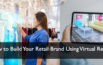 How to Build Your Retail Brand Using Virtual Reality -